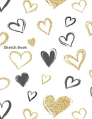 Sketch Book: Practice Drawing, Paint, Write, Doodle, 8.5 x 11 Large Blank Pages: Notes, Sketching Pad, Creative Diary And Journal ( Beautiful Black and Gold Hearts ) 1691299596 Book Cover