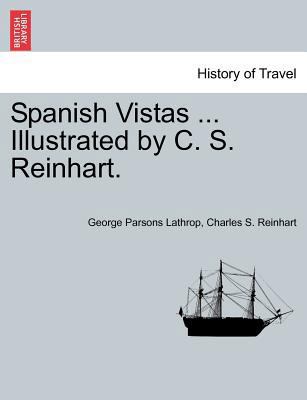 Spanish Vistas ... Illustrated by C. S. Reinhart. 124159712X Book Cover