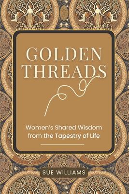 Golden Threads: Women's Shared Wisdom from the ... 1068698152 Book Cover