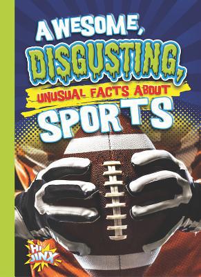 Awesome, Disgusting, Unusual Facts about Sports 1644663090 Book Cover