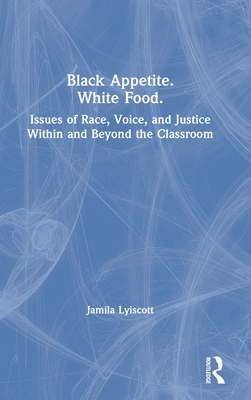 Black Appetite. White Food.: Issues of Race, Vo... 1138480657 Book Cover