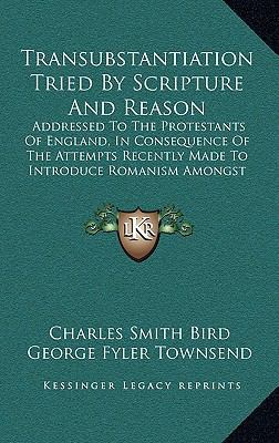 Transubstantiation Tried By Scripture And Reaso... 1169006957 Book Cover