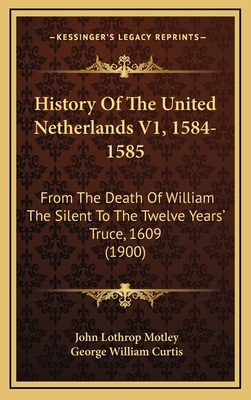 History Of The United Netherlands V1, 1584-1585... 1168258081 Book Cover