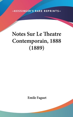 Notes Sur Le Theatre Contemporain, 1888 (1889) [French] 1160649863 Book Cover