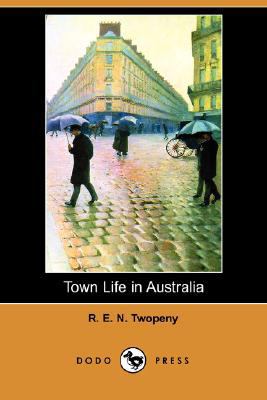 Town Life in Australia (Dodo Press) 1406567981 Book Cover