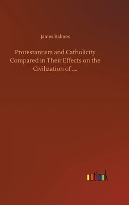 Protestantism and Catholicity Compared in Their... 375240096X Book Cover