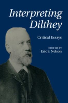 Interpreting Dilthey: Critical Essays 1107132991 Book Cover