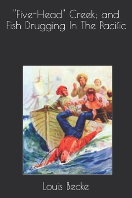 ''Five-Head'' Creek; and Fish Drugging In The P... B08HTF1KHF Book Cover
