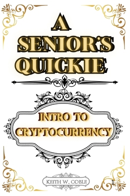 A Senior's Quickie Intro to Crypto Currency B0DNCQL6L1 Book Cover