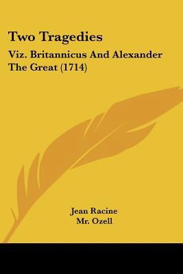 Two Tragedies: Viz. Britannicus and Alexander t... 1104516918 Book Cover
