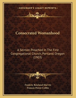 Consecrated Womanhood: A Sermon Preached In The... 1164611127 Book Cover