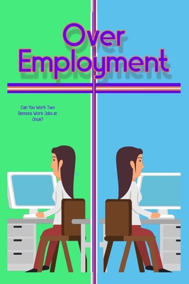 Over-Employment: Can You Work Two Remote Jobs a... B0BKRT42BR Book Cover