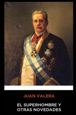 Juan Valera - El Superhombre y Otras Novedades [Spanish] 1713279088 Book Cover