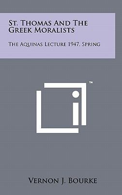 St. Thomas and the Greek Moralists: The Aquinas... 1258040247 Book Cover