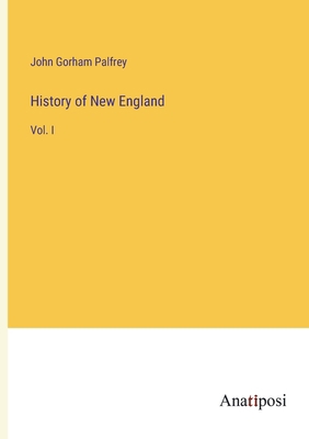 History of New England: Vol. I 3382336200 Book Cover
