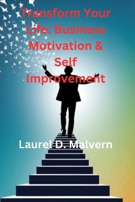 Transform Your Life: Business Motivation & Self... B0D9DLT1T6 Book Cover