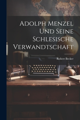 Adolph Menzel Und Seine Schlesische Verwandtschaft [German] 1022162748 Book Cover