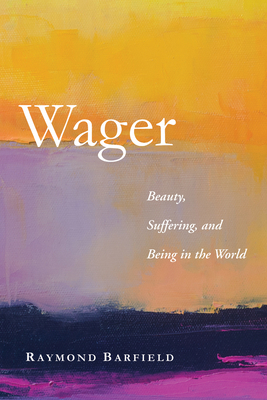 Wager: Beauty, Suffering, and Being in the World 1498292097 Book Cover