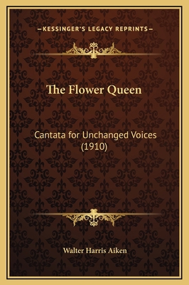 The Flower Queen: Cantata for Unchanged Voices ... 1169207049 Book Cover