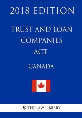 Trust and Loan Companies Act (Canada) - 2018 Ed... 1986121941 Book Cover