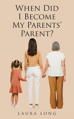 When Did I Become My Parents' Parent B0FKQCL1KR Book Cover