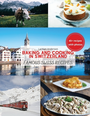 Baking and Cooking in Switzerland: Famous Swiss... 8416723931 Book Cover