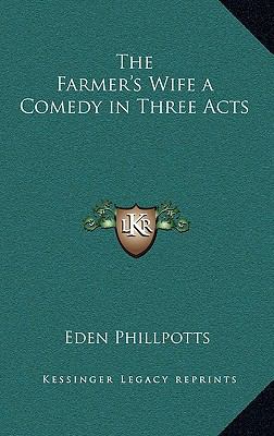 The Farmer's Wife a Comedy in Three Acts 1163223050 Book Cover