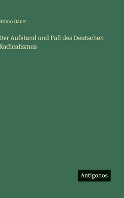 Der Aufstand und Fall des Deutschen Radicalismus [German] 3563305455 Book Cover
