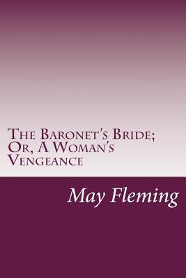 The Baronet's Bride; Or, A Woman's Vengeance 1501029428 Book Cover