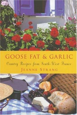 Goose Fat and Garlic: Country Recipes from Sout... 1856265366 Book Cover