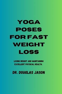 Yoga Poses for Fast Weight Loss: Losing weight ... B0C2SMCRF4 Book Cover