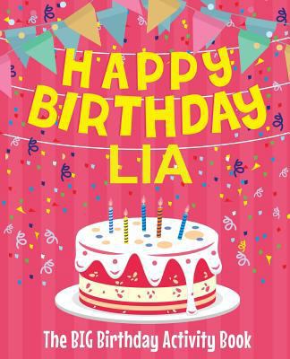 Happy Birthday Lia - The Big Birthday Activity ... 1727873157 Book Cover