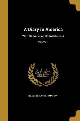 A Diary in America: With Remarks on Its Institu... 136181926X Book Cover