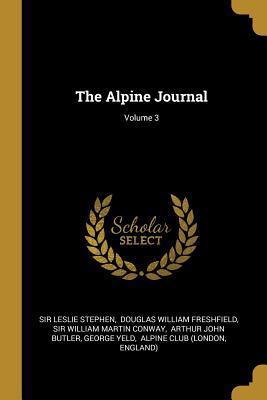 The Alpine Journal; Volume 3 1010660632 Book Cover