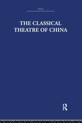 The Classical Theatre of China 1138970875 Book Cover