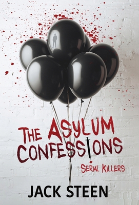 The Asylum Confessions: Serial Killers 1987877764 Book Cover