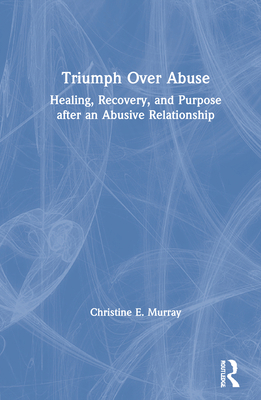 Triumph Over Abuse: Healing, Recovery, and Purp... 0367635534 Book Cover