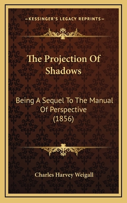 The Projection Of Shadows: Being A Sequel To Th... 1168806992 Book Cover