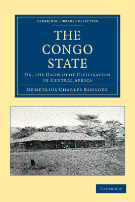 The Congo State: Or, the Growth of Civilisation... 1108050697 Book Cover