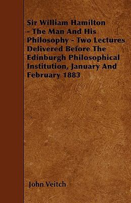 Sir William Hamilton - The Man And His Philosop... 1446013642 Book Cover