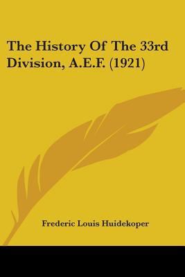 The History Of The 33rd Division, A.E.F. (1921) 1437157602 Book Cover