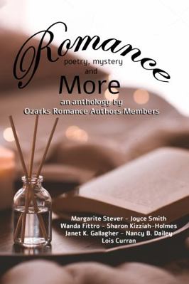 Romance, Poetry, Mystery and More : An Anthology by Ozarks Romance Authors Members