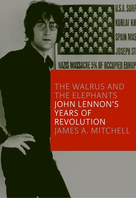 The Walrus and the Elephants: John Lennon's Yea... 1609804678 Book Cover