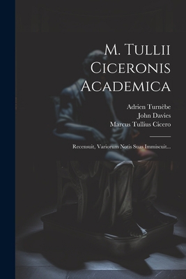 M. Tullii Ciceronis Academica: Recensuit, Vario... [Latin] 102158259X Book Cover