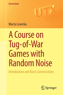 A Course on Tug-Of-War Games with Random Noise:... 3030462080 Book Cover