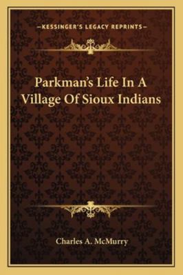 Parkman's Life In A Village Of Sioux Indians 1162884924 Book Cover