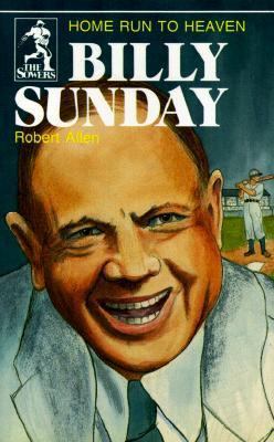 Billy Sunday: Home Run to Heaven 0880621257 Book Cover