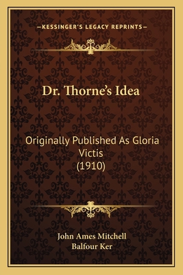 Dr. Thorne's Idea: Originally Published As Glor... 1164624318 Book Cover