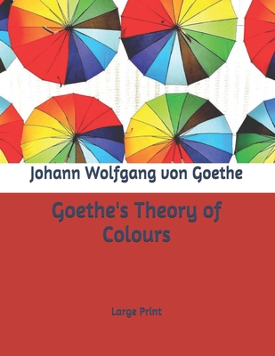 Goethe's Theory of Colours: Large Print B0875YM2DD Book Cover