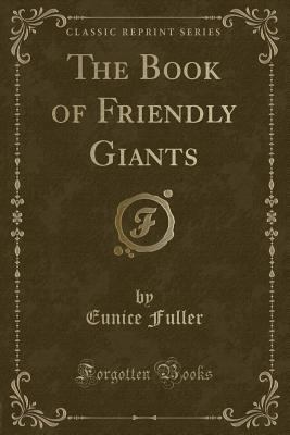 The Book of Friendly Giants (Classic Reprint) 1440033986 Book Cover